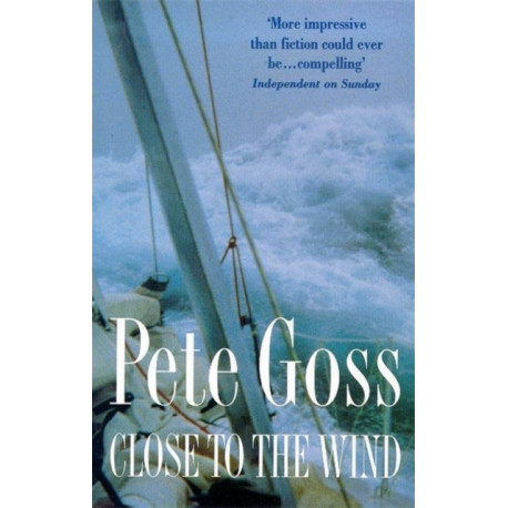Close to the Wind: An Extraordinary Story of Triumph Over Adversity
