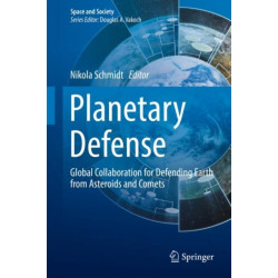 Planetary Defense: Global Collaboration for Defending Earth from Asteroids and Comets