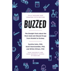 Buzzed: The Straight Facts About the Most Used and Abused Drugs from Alcohol to Ecstasy, Fifth Edition