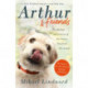 Arthur and Friends: The incredible story of a rescue dog, and how our dogs rescue us