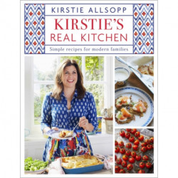 Kirstie's Real Kitchen: Simple recipes for modern families