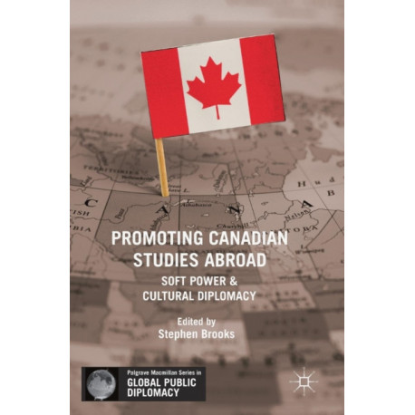Promoting Canadian Studies Abroad: Soft Power and Cultural Diplomacy