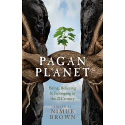 Pagan Planet – Being, Believing & Belonging in the 21Century: Being, Believing & Belonging in the 21century