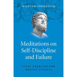 Meditations on Self–Discipline and Failure – Stoic Exercise for Mental Fitness