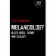 Melancology – Black Metal Theory and Ecology: Black Metal Theory and Ecology