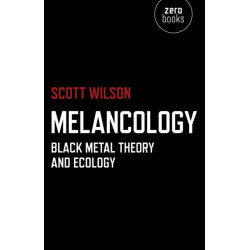 Melancology – Black Metal Theory and Ecology: Black Metal Theory and Ecology