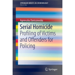 Serial Homicide: Profiling of Victims and Offenders for Policing