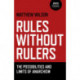 Rules Without Rulers – The Possibilities and Limits of Anarchism: The Possibilities and Limits of Anarchism