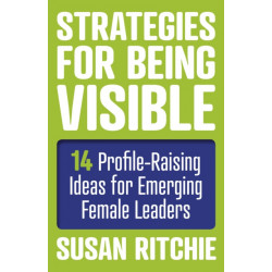 Strategies for Being Visible:14 Profile-Raising Ideas for Emerging Female Leaders