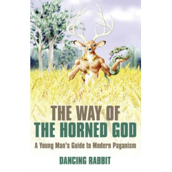 The Way of the Horned God, The – A Young Man s Guide to Modern Paganism: A Young Man's Guide to Modern Paganism
