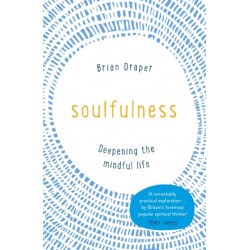 Soulfulness: Deepening the mindful life