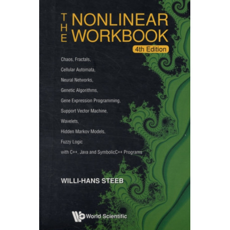 Nonlinear Workbook, The: Chaos, Fractals, Cellular Automata, Neural Networks, Genetic Algorithms, Gene Expression Programming, Support Vector Machine, Wavelets, Hidden Markov Models, Fuzzy Logic With C++, Java And Symbolicc++ Programs (4th Edition)