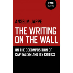 The Writing on the Wall, The – On the Decomposition of Capitalism and Its Critics: On the Decomposition of Capitalism and its Critics