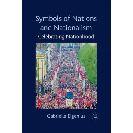 Symbols of Nations and Nationalism: Celebrating Nationhood