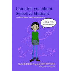 Can I tell you about Selective Mutism?: A guide for friends, family and professionals