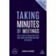 Taking Minutes of Meetings: How to Take Efficient Notes that Make Sense and Support Meetings that Matter