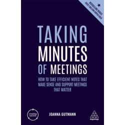 Taking Minutes of Meetings: How to Take Efficient Notes that Make Sense and Support Meetings that Matter