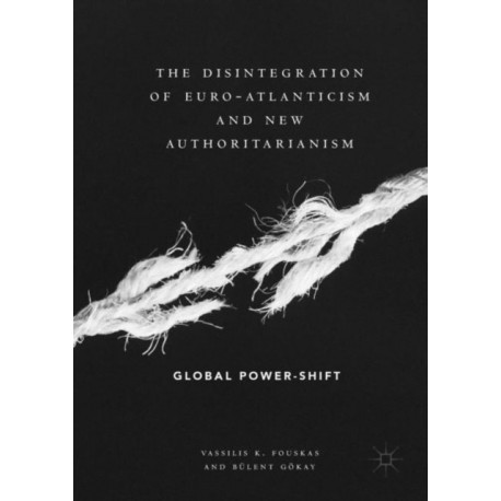 The Disintegration of Euro-Atlanticism and New Authoritarianism: Global Power-Shift