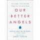Our Better Angels: Seven Simple Virtues That Will Change Your Life and the World