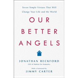 Our Better Angels: Seven Simple Virtues That Will Change Your Life and the World