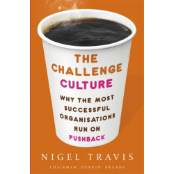 The Challenge Culture: Why the Most Successful Organizations Run on Pushback