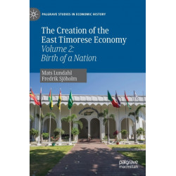 The Creation of the East Timorese Economy: Volume 2: Birth of a Nation