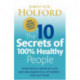 The 10 Secrets Of 100% Healthy People: Some people never get sick and are always full of energy - find out how!