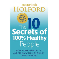 The 10 Secrets Of 100% Healthy People: Some people never get sick and are always full of energy - find out how!