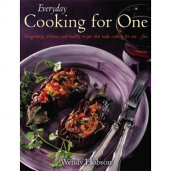 Everyday Cooking For One: Imaginative, Delicious and Healthy Recipes That Make Cooking for One ... Fun