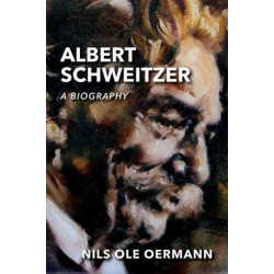 Albert Schweitzer: A Biography