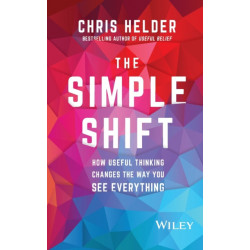 The Simple Shift: How Useful Thinking Changes the Way You See Everything