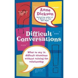 Difficult Conversations: What to say in tricky situations without ruining the relationship
