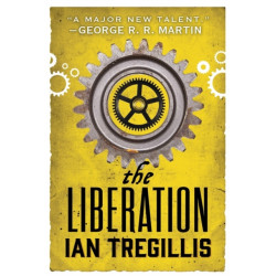 The Liberation: the explosive final book in the Alchemy Wars series, where a clockwork being fights for their freedom against a tyrannical society