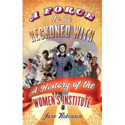A Force To Be Reckoned With: A History of the Women's Institute