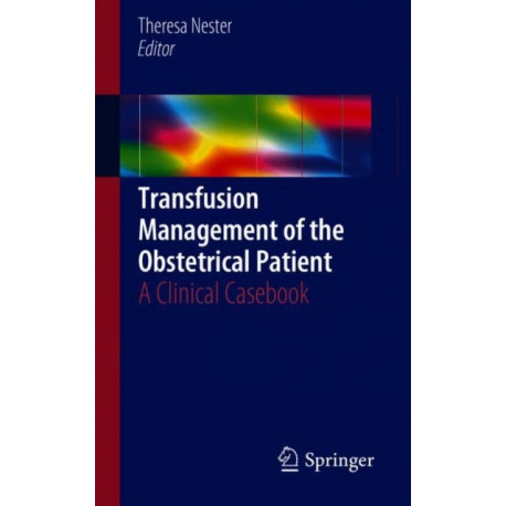 Transfusion Management of the Obstetrical Patient: A Clinical Casebook