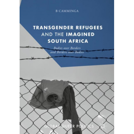 Transgender Refugees and the Imagined South Africa: Bodies Over Borders and Borders Over Bodies