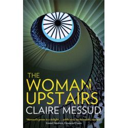 The Woman Upstairs: 'Messud's prose grabs the reader by the collar' New York Times Book Review