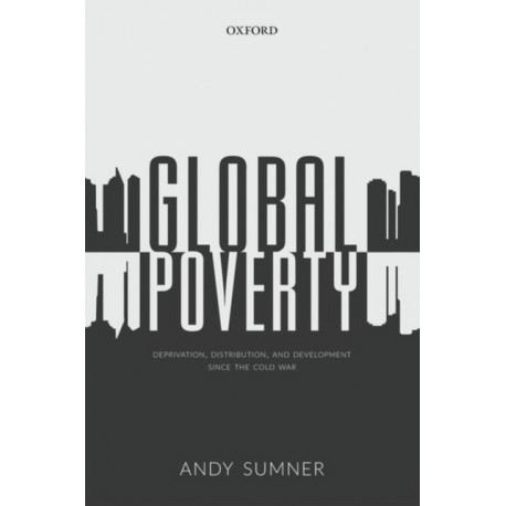 Global Poverty: Deprivation, Distribution, and Development Since the Cold War
