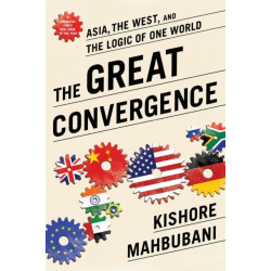 The Great Convergence: Asia, the West, and the Logic of One World