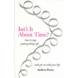 Isn't it About Time?: How to Overcome Procrastination and Get on with Your Life