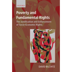 Poverty and Fundamental Rights: The Justification and Enforcement of Socio-economic Rights
