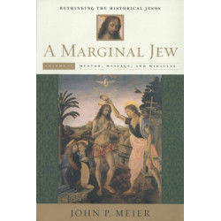A Marginal Jew: Rethinking the Historical Jesus, Volume II: Mentor, Message, and Miracles