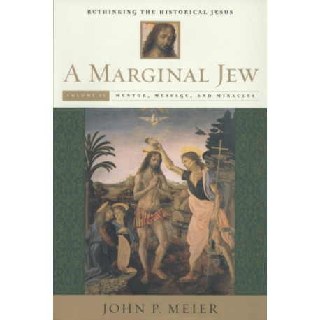 A Marginal Jew: Rethinking the Historical Jesus, Volume II: Mentor, Message, and Miracles