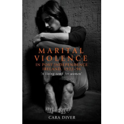 Marital Violence in Post-Independence Ireland, 1922–96: 'A Living Tomb for Women'