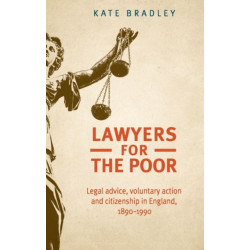 Lawyers for the Poor: Legal Advice, Voluntary Action and Citizenship in England, 1890–1990