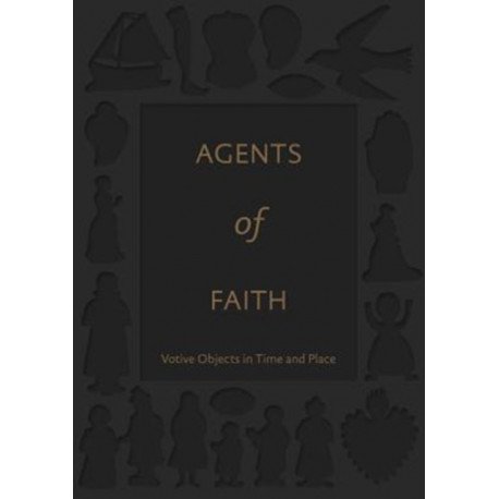 Agents of Faith: Votive Objects in Time and Place