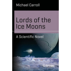 Lords of the Ice Moons: A Scientific Novel