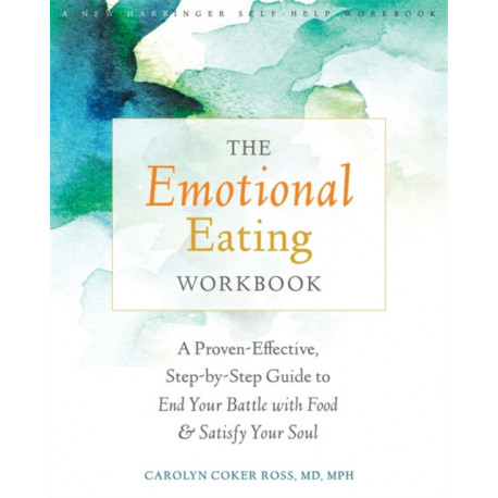 The Emotional Eating Workbook: A Proven-Effective, Step-by-Step Guide to End Your Battle with Food and Satisfy Your Soul