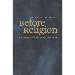 Before Religion: A History of a Modern Concept