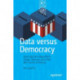 Data versus Democracy: How Big Data Algorithms Shape Opinions and Alter the Course of History